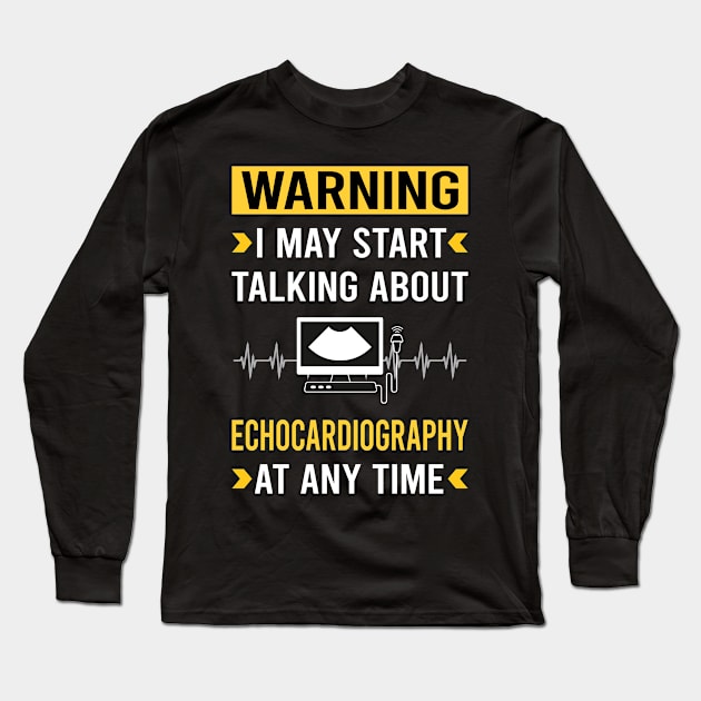 Warning Echocardiography Echocardiographer Echocardiogram Ultrasound Long Sleeve T-Shirt by Good Day